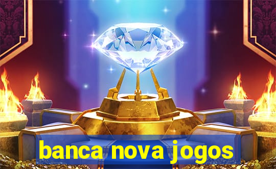 banca nova jogos